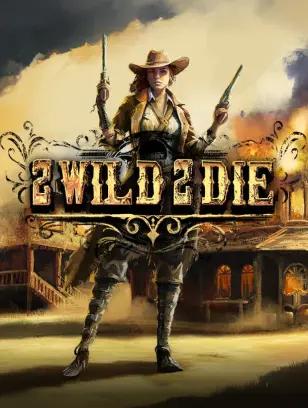 2 Wild 2 Die